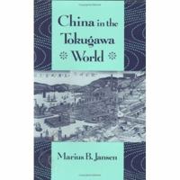 China in the Tokugawa World (The Edwin O. Reischauer Lectures) 0674002660 Book Cover