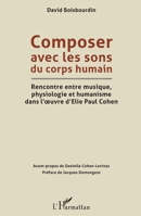 Composer avec les sons du corps humain: Rencontre entre musique, physiologie et humanisme dans l'oeuvre d'Elie Paul Cohen (French Edition) 2343119708 Book Cover