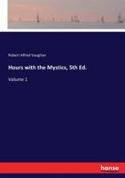Hours With The Mystics, 5th Ed., Volume 1, a Contribution to the History of Religious Opinion 3337384064 Book Cover