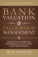 Bank Valuation and Value-Based Management: Deposit and Loan Pricing, Performance Evaluation, and Risk Management 0071624996 Book Cover