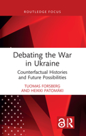 Debating the War in Ukraine: Counterfactual Histories and Future Possibilities 103245086X Book Cover