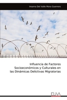 Influencia de Factores Socioeconómicos y Culturales en las Dinámicas Delictivas Migratorias (Spanish Edition) 9999341276 Book Cover