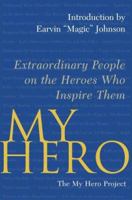 My Hero: Extraordinary People on the Heroes Who Inspire Them 0743283457 Book Cover
