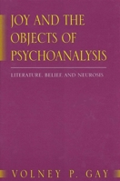 Joy and the Objects of Psychoanalysis: Literature, Belief, and Neurosis (Suny Series in Psychoanalysis and Culture) 0791451003 Book Cover