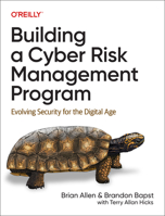 Building a Cyber Risk Management Program: Evolving Security for the Digital Age 1098147790 Book Cover