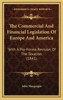 The Commercial And Financial Legislation Of Europe And America: With A Pro-Forma Revision Of The Taxation 116647223X Book Cover