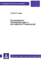 Die Betrieblichen Arbeitsbeziehungen in Der Englischen Privatwirtschaft: Ein Beitrag Zur Angleichung Europaeischer Betriebsverfassungssysteme 363144494X Book Cover
