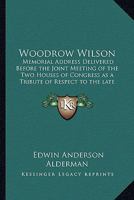 Woodrow Wilson: Memorial Address Delivered Before the Joint Meeting of the Two Houses of Congress as a Tribute of Respect to the late President of the US 1419171909 Book Cover