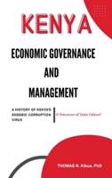 978-0-578-81166-6: ECONOMIC GOVERNANCE AND MANAGEMENT. A HISTORY OF KENYA'S ENDEMIC CORRUPTION VIRUS: A Precursor of State Failure? 0578811669 Book Cover