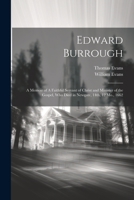 Edward Burrough: A Memoir of A Faithful Servant of Christ and Minister of the Gospel, who Died in Newgate, 14th, 12 Mo., 1662 1021441260 Book Cover