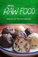 Real Raw Food - Kids and On The Go Cookbook: Raw diet cookbook for the raw lifestyle 1500186767 Book Cover