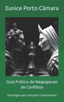 Guia Pratico de Negogiacao de Conflitos: Estrategias para Solucões Cobaborativas (Portuguese Edition) B0CPDNWLK3 Book Cover