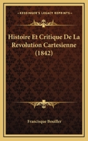 Histoire Et Critique De La Revolution Cartesienne (1842) 2019683091 Book Cover