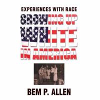 Growing Up White In America: Experiences with Race 059544492X Book Cover