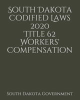 South Dakota Codified Laws 2020 Title 62 Workers' Compensation 1656897806 Book Cover