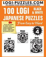 100 LOGI Black & White Japanese Puzzles: Easy to Hard: Volume 4 1499532733 Book Cover