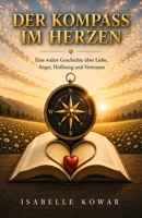 Der Kompass im Herzen: Eine wahre Geschichte über Liebe, Angst, Hoffnung und Vertrauen (German Edition) B0HGM1C9WJ Book Cover