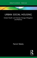 Urban Social Housing: Global Health and Climate Change Mitigation and Redress 103272126X Book Cover