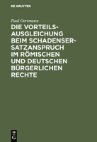 Die Vorteilsausgleichung Beim Schadensersatzanspruch Im Romischen Und Deutschen Burgerlichen Recht (1901) 1168444497 Book Cover