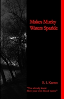 Makes Murky Waters Sparkle B0B45LGKLG Book Cover