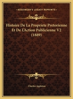 Histoire De La Propriete Pretorienne Et De L'Action Publicienne V2 (1889) 1167671066 Book Cover