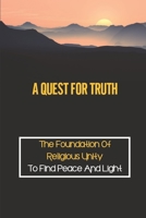 A Quest For Truth: The Foundation Of Religious Unity To Find Peace And Light: Search Abroad B099KW1RGF Book Cover