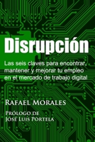 Disrupción: Las seis claves para encontrar, mantener y mejorar tu empleo en el mercado de trabajo digital (Spanish Edition) 1797428462 Book Cover