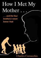 How I Met My Mother: And the Four Brothers I Never Knew I Had 162787058X Book Cover