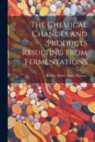 The Chemical Changes and Products Resulting From Fermentations 1022488325 Book Cover