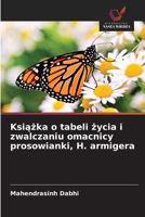 Ksiazka o tabeli zycia i zwalczaniu omacnicy prosowianki, H. armigera (Polish Edition) 6208579325 Book Cover