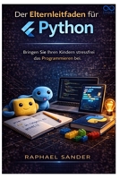 Der Elternleitfaden für Python: Bringen Sie Ihren Kindern stressfrei das Programmieren bei. (German Edition) B0GSGGQD3X Book Cover