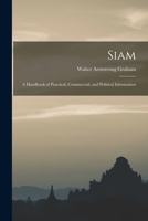 Siam: A Handbook of Practical, Commercial, and Political Information 1018010262 Book Cover
