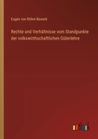 Rechte und Verhältnisse vom Standpunkte der volkswirthschaftlichen Güterlehre 3368508296 Book Cover