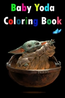 Baby yoda coloring book: Coloring Cute Baby Yoda Star Wars Characters for Kids 1657848124 Book Cover