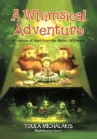 A Whimsical Adventure: A Collection of Short Poem-like Stories for Children 1834185572 Book Cover