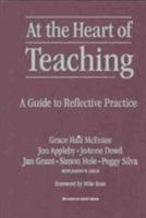 At the Heart of Teaching: A Guide to Reflective Practice (The Series on School Reform) 0807743488 Book Cover