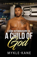 Loving the Impossible: A Semi-autobiography of a “A Child of God” B0FRGJRXMK Book Cover