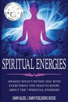Spiritual Energies: Awaken What's Within You With Everything You Need to Know About the 7 Spiritual Energies (Angel Spiritual Guide Books) 0645424587 Book Cover