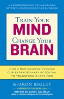 Train Your Mind, Change Your Brain: How a New Science Reveals Our Extraordinary Potential to Transform Ourselves 1400063906 Book Cover