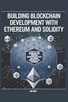 Building Blockchain Development with Ethereum and Solidity: A Step by Step Handbook for Creating Decentralized Apps and Smart Contracts on Ethereum B0DRDDJPLB Book Cover