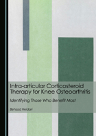 Intra-articular Corticosteroid Therapy for Knee Osteoarthritis: Identifying Those Who Benefit Most 1036416267 Book Cover