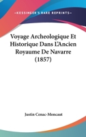 Voyage Archeologique Et Historique Dans L'Ancien Royaume De Navarre (1857) 1160271283 Book Cover