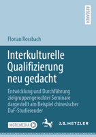 Interkulturelle Qualifizierung neu gedacht: Entwicklung und Durchführung zielgruppengerechter Seminare dargestellt am Beispiel chinesischer DaF-Studierender 3662676702 Book Cover
