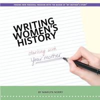 Writing Women's History: Starting with Your Mother 098798442X Book Cover