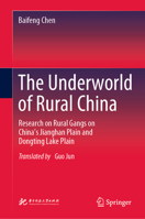 The Underworld of Rural China: Research on Rural Gangs on China’s Jianghan Plain and Dongting Lake Plain 9811987092 Book Cover