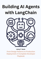 Building AI Agents with LangChain: From Design Patterns to Production Deployment: A Complete Developer Playbook B0FRZ7NPTK Book Cover
