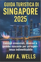 GUIDA TURISTICA DI SINGAPORE 2025: Consigli essenziali, itinerari e gemme nascoste per un'esperienza indimenticabile (Italian Edition) B0FJ5QMG44 Book Cover