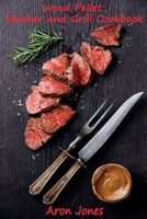 Wood Pellet Smoker and Grill Cookbook: The Ultimate Wood Pellet Smoker and Grill Cookbook. B085K96VPL Book Cover