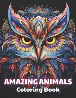 Amazing Animals Coloring Book: 100+ High-Quality and Unique Coloring Pages For All Fans B0CT3ZLHZF Book Cover