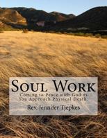 Soul Work: Coming to Peace with God as we approach physical death. 1976421047 Book Cover